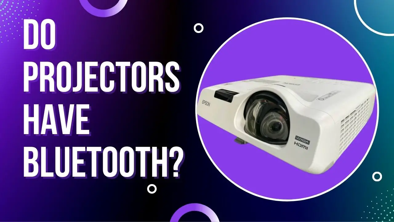 Do Projectors Have Bluetooth? 5 Facts You Should Know