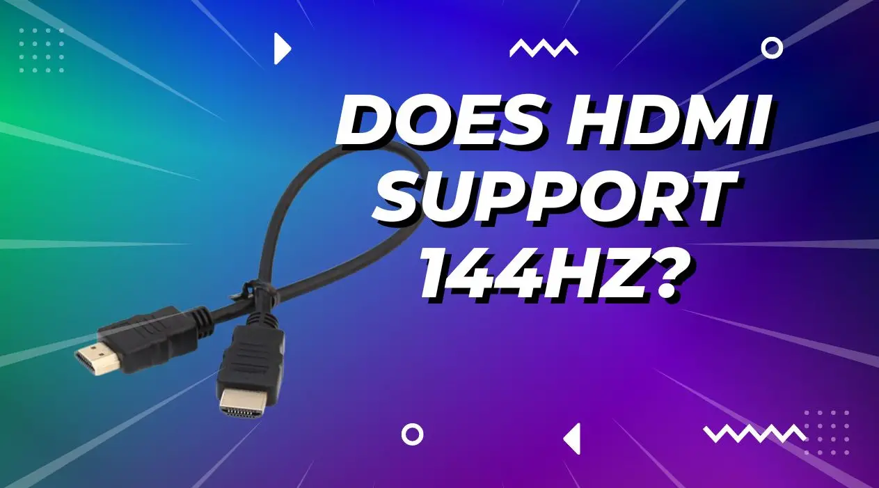 officiel Måned kun Does HDMI support 144hz? Detailed explain from experts